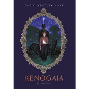 Kenogaia (A Gnostic Tale) - by  David Bentley Hart (Hardcover) - 1 of 1