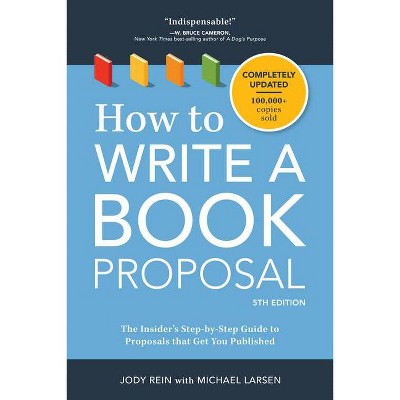 How to Write a Book Proposal - 5th Edition by  Jody Rein & Michael Larsen (Paperback)