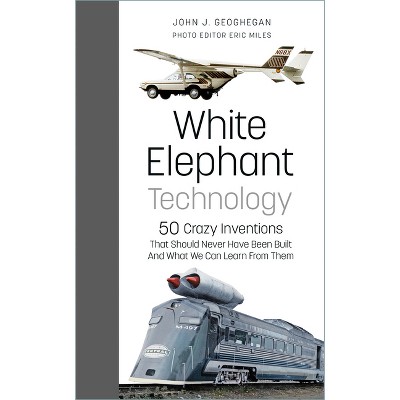 White Elephant Technology - by  John J Geoghegan & Eric Miles (Hardcover)
