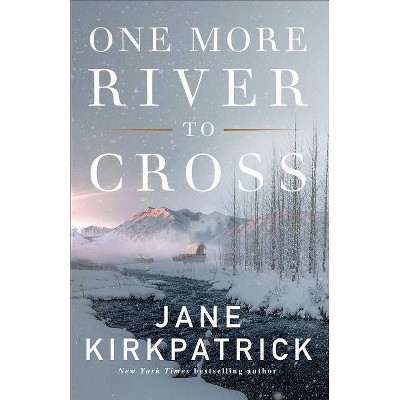 One More River to Cross - by  Jane Kirkpatrick (Paperback)