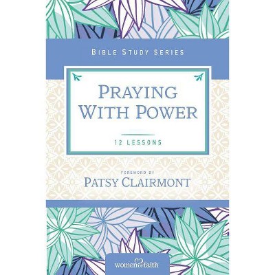 Praying with Power - (Women of Faith Study Guide) by  Women of Faith (Paperback)