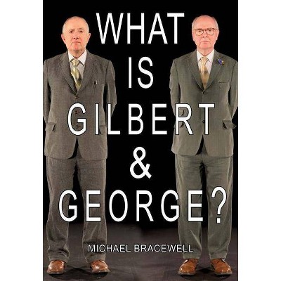 What Is Gilbert & George - (Hardcover)