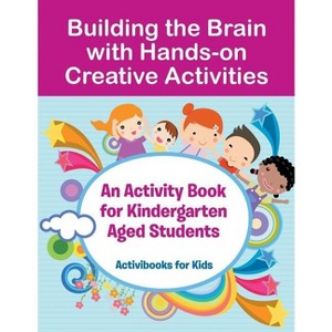 Building the Brain with Hands-on Creative Activities - by  Activibooks For Kids (Paperback) - 1 of 1