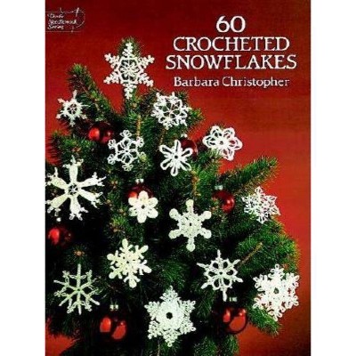 60 Crocheted Snowflakes - (Dover Knitting, Crochet, Tatting, Lace) by  Barbara Christopher (Paperback)