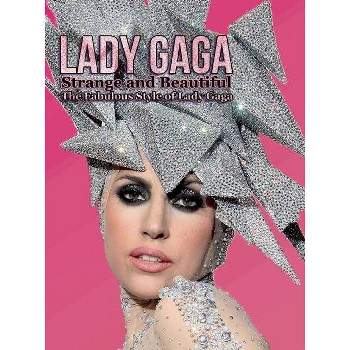 Lady Gaga: Strange and Beautiful - by  Laura Coulman (Paperback)