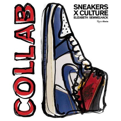 Sneakers X Culture: Collab - by  Elizabeth Semmelhack (Hardcover)