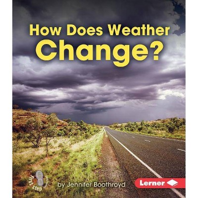 How Does Weather Change? - (First Step Nonfiction -- Let's Watch the Weather) by  Jennifer Boothroyd (Paperback)