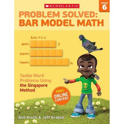 Problem Solved: Bar Model Math: Grade 6 - by  Bob Krech & Jeff Grabell (Paperback)