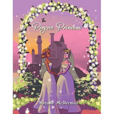 The Perfect Princess - by  Natalie McDermid (Paperback)