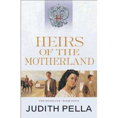 Heirs of the Motherland - (Russians) by  Judith Pella (Paperback)