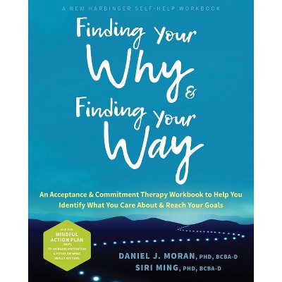 Finding Your Why and Finding Your Way - by  Daniel J Moran & Siri Ming (Paperback)