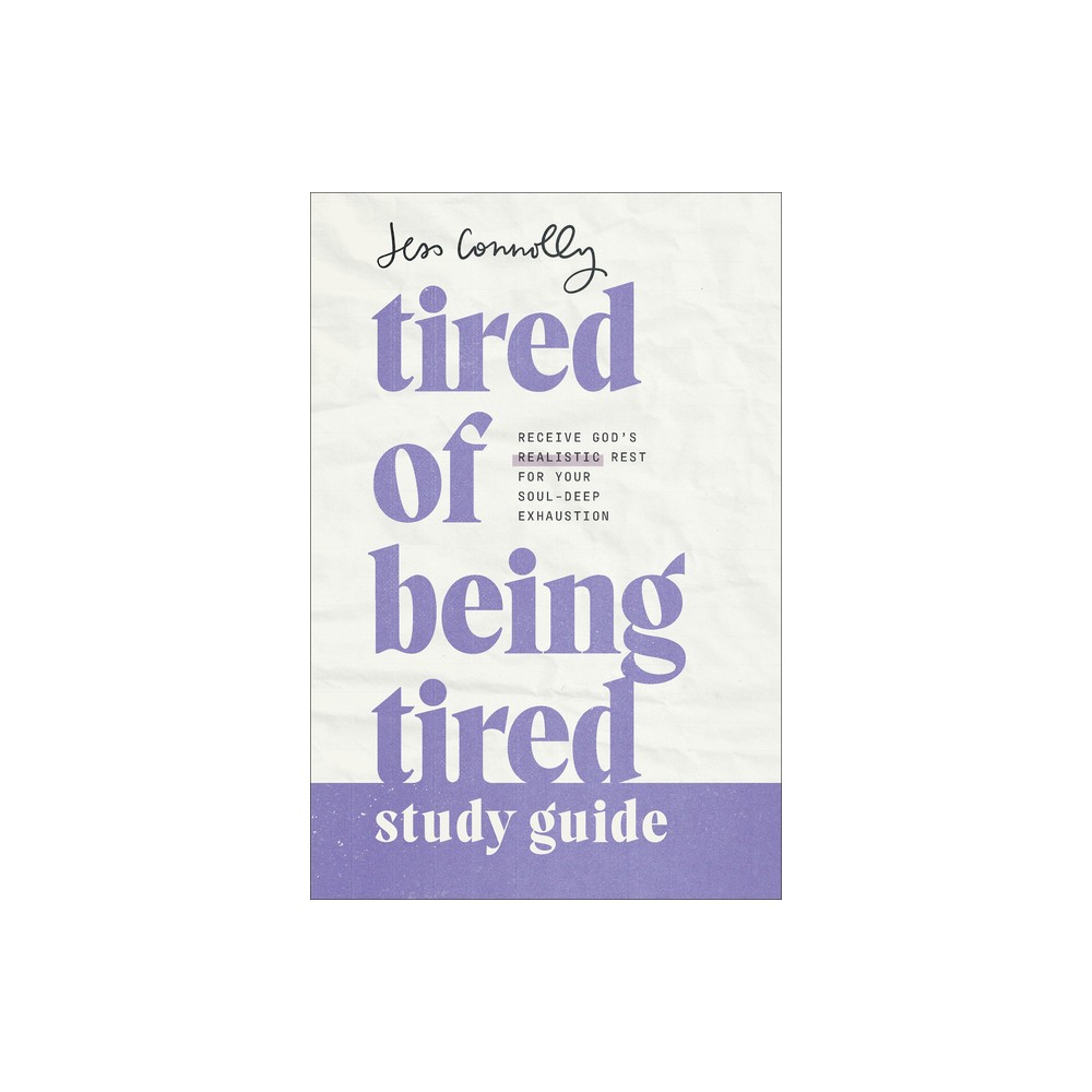 Tired of Being Tired Study Guide - by Jess Connolly (Paperback)