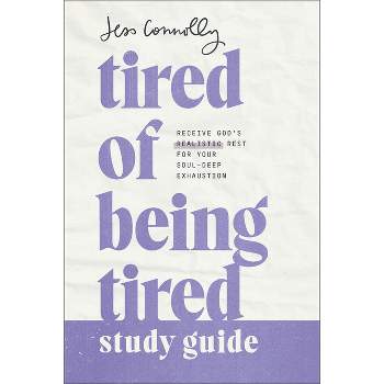 Tired of Being Tired Study Guide - by  Jess Connolly (Paperback)