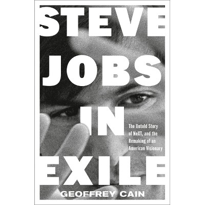 Steve Jobs in Exile - by  Geoffrey Cain (Hardcover)