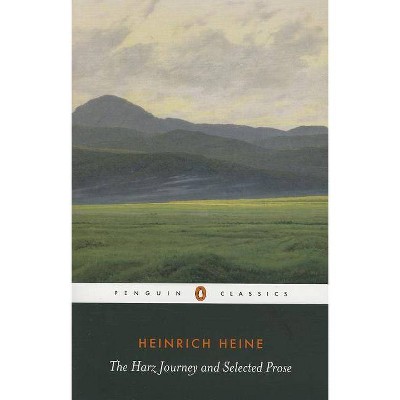 The Harz Journey and Selected Prose - (Penguin Classics) Annotated by  Heinrich Heine (Paperback)