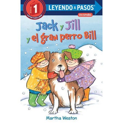 Jack Y Jill Y El Gran Perro Bill (Jack and Jill and Big Dog Bill Spanish Edition) - (Leyendo a Pasos (Step Into Reading)) by  Martha Weston