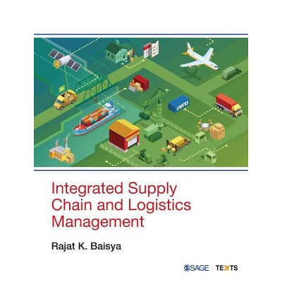 Integrated Supply Chain and Logistics Management - by  Rajat K Baisya (Paperback)