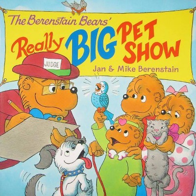 The Berenstain Bears' Really Big Pet Show - by  Jan Berenstain & Mike Berenstain (Paperback)