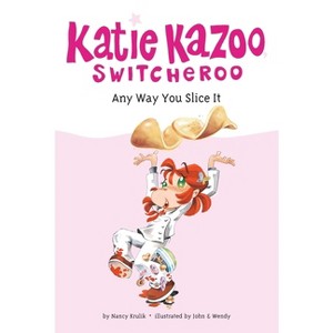 Any Way You Slice It - (Katie Kazoo, Switcheroo) by  Nancy Krulik (Paperback) - 1 of 1