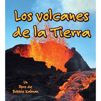 Los Volcanes de la Tierra - (Observar La Tierra) by  Bobbie Kalman (Paperback)