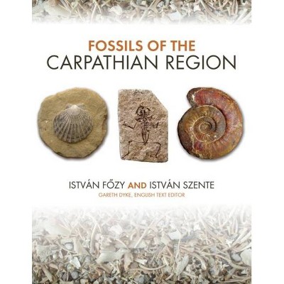 Fossils of the Carpathian Region - (Life of the Past) by  István F&#337 & zy & István Szente (Hardcover)