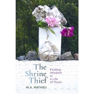 The Shrine Thief - by  W A Mathieu (Paperback) - 1 of 1