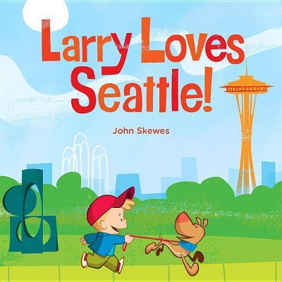 Larry Loves Seattle! - (Larry Gets Lost) by  John Skewes (Board Book)