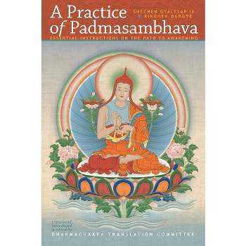 A Practice of Padmasambhava - by  Shechen Gyaltsap & Rinchen Dargye (Paperback)