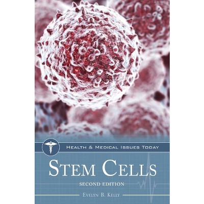 Stem Cells - (Health and Medical Issues Today) 2nd Edition by  Evelyn Kelly (Hardcover)
