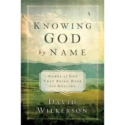 Knowing God by Name - by  David Wilkerson (Paperback)