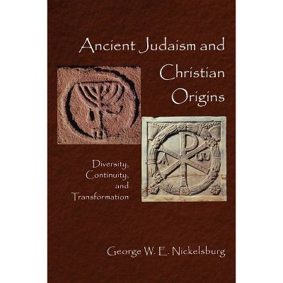 Ancient Judaism and Christian Origins - by  George W E Nickelsburg (Paperback)