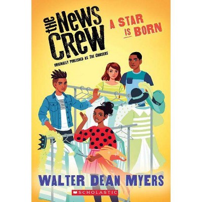 A Star Is Born (the News Crew, Book 3) - by  Walter Dean Myers (Paperback)