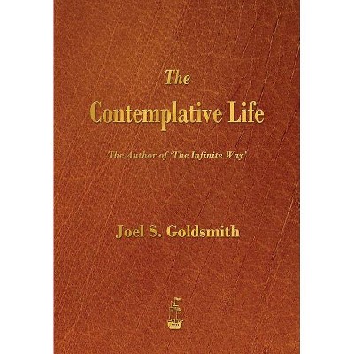 The Contemplative Life - by  Joel S Goldsmith (Paperback)