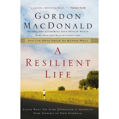 A Resilient Life - by  Gordon MacDonald (Paperback)