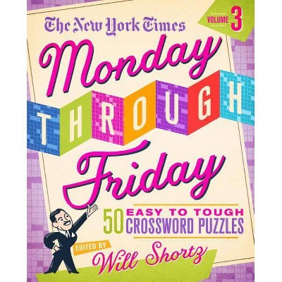 The New York Times Monday Through Friday Easy to Tough Crossword Puzzles Volume 3 - by  Will Shortz (Spiral Bound)