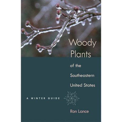 Woody Plants of the Southeastern United States - by  Ron Lance (Hardcover)