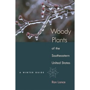 Woody Plants of the Southeastern United States - by  Ron Lance (Hardcover) - 1 of 1