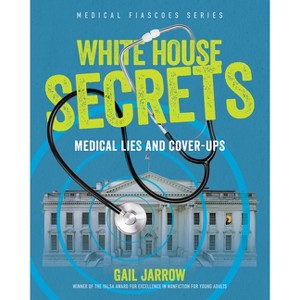 White House Secrets - (Medical Fiascoes) by  Gail Jarrow (Hardcover) - 1 of 1