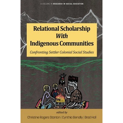 Relational Scholarship with Indigenous Communities - (Research in Social Education) by C Stanton