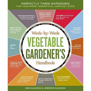 Week-By-Week Vegetable Gardener's Handbook - by  Jennifer Kujawski & Ron Kujawski (Spiral Bound)
