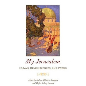 My Jerusalem - by  Salma Khadra Jayyusi & Zafar Ishaq Ansari (Paperback) - 1 of 1