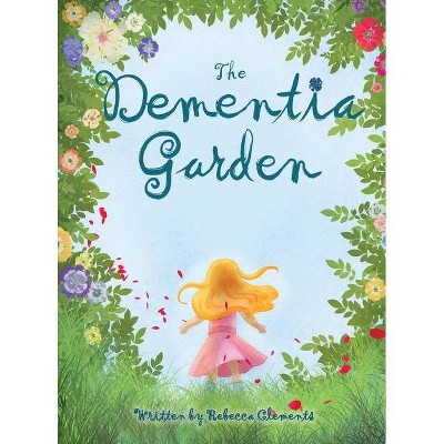 The Dementia Garden - by  Rebecca Clements (Hardcover)