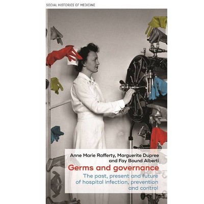 Germs and Governance - (Social Histories of Medicine) by  Anne Marie Rafferty & Marguerite Dupree & Fay Bound Alberti & David Cantor (Hardcover)