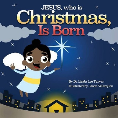 Jesus, Who Is Christmas Is Born - by  Linda Lee Tarver (Paperback)