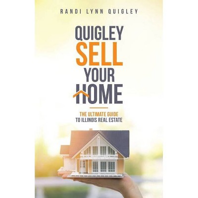 Quigley Sell Your Home - by  Randi Lynn Quigley (Paperback)