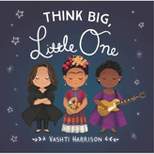 Think Big, Little One - (Vashti Harrison's Little Ones) by  Vashti Harrison (Board Book)