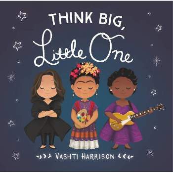 Think Big, Little One - (Vashti Harrison) by  Vashti Harrison (Board Book)