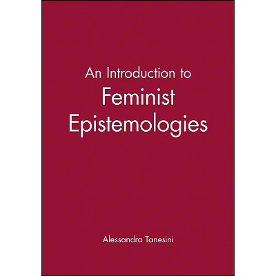 An Introduction to Feminist Epistemologies - (Introducing Philosophy) by  Alessandra Tanesini (Paperback)