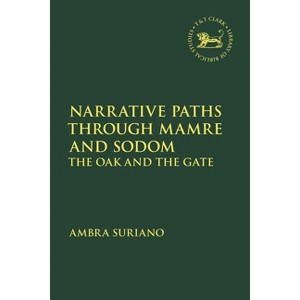 Narrative Paths Through Mamre and Sodom - (Library of Hebrew Bible/Old Testament Studies) by  Ambra Suriano (Hardcover) - 1 of 1