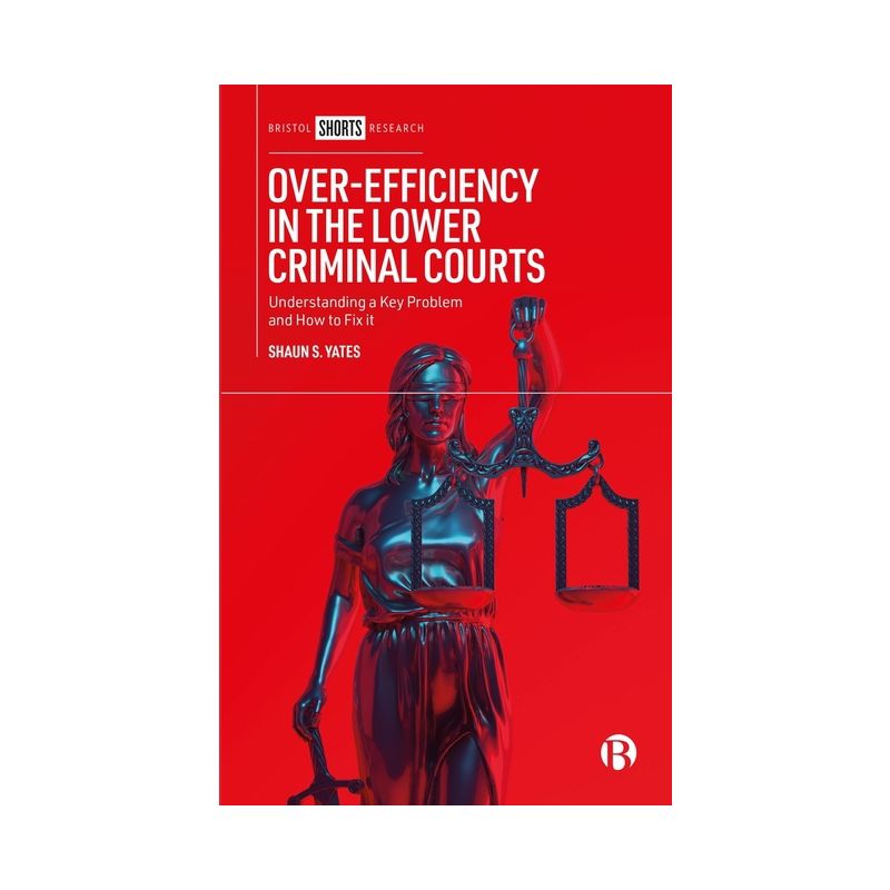 Over-Efficiency in the Lower Criminal Courts - by  Shaun S Yates (Hardcover), 1 of 2